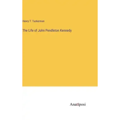 The Life of John Pendleton Kennedy