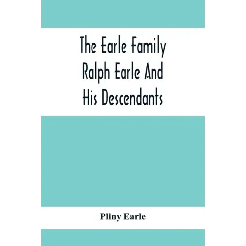 The Earle Family; Ralph Earle And His Descendants