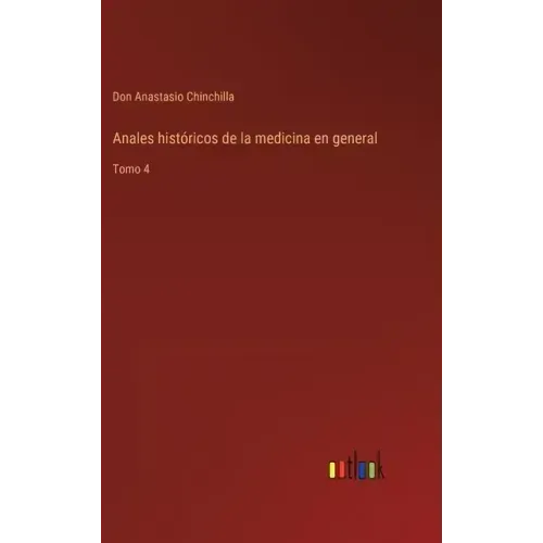 Anales históricos de la medicina en general: Tomo 4