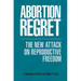 Abortion Regret: The New Attack on Reproductive Freedom