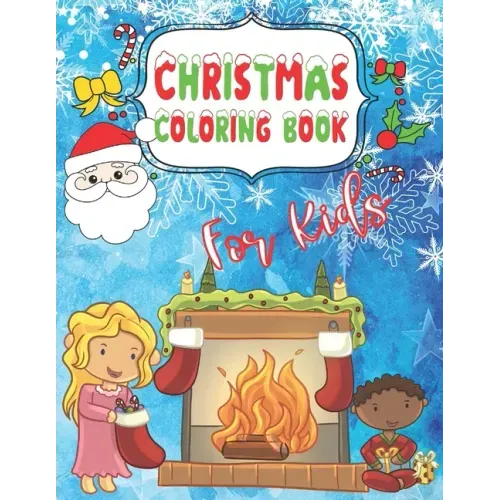 Christmas Coloring Book for Kids: Fun Children's Gift for Kids ages 4-8 Color Santa, Reindeer, Snow Globe, Polar Bear, Kids, Christmas Trees, Nutcrack