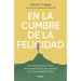 En La Cumbre de la Felicidad. Un Camino Para Vivir Con Serenidad Y Reconectar Con Tu Propósito Vital / At the Peak of Happiness.