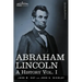 Abraham Lincoln: A History, Vol. I (in 10 Volumes)