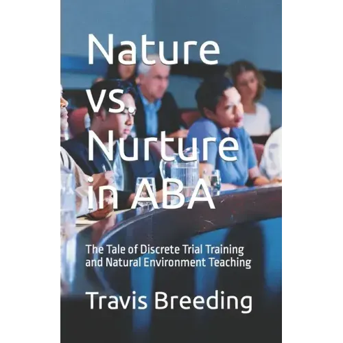 Nature vs. Nurture in ABA: The Tale of Discrete Trial Training and Natural Environment Teaching