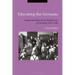 Educating the GermansPeople and Policy in the British Zone of Germany, 1945-1949
