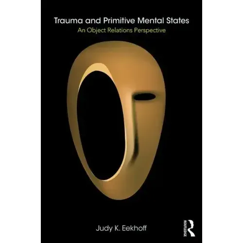 Trauma and Primitive Mental States: An Object Relations Perspective