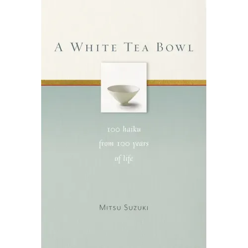 A White Tea Bowl: 100 Haiku from 100 Years of Life