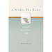 A White Tea Bowl: 100 Haiku from 100 Years of Life