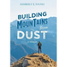 Building Mountains from Dust: A Memoir