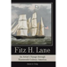 Fitz H. Lane: An Artist's Voyage Through Nineteenth-Century America