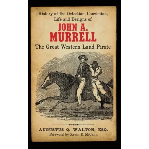 History of the Detection, Conviction, Life and Designs of John A. Murrell the Great Western Land Pirate