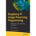 Raspberry Pi Image Processing Programming: With Numpy, Scipy, Matplotlib, and Opencv
