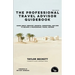 The Professional Travel Advisor Guidebook: Learn About Industry Insights, Operations, and How To Become a Professional Travel Advisor