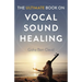 Ultimate Book on Vocal Sound Healing