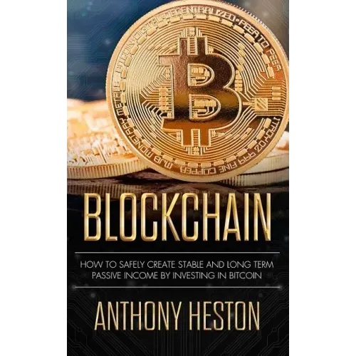 Blockchain: How to Safely Create Stable and Long-term Passive Income by Investing in Bitcoin