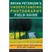 Bryan Peterson's Understanding Photography Field Guide: How to Shoot Great Photographs with Any Camera