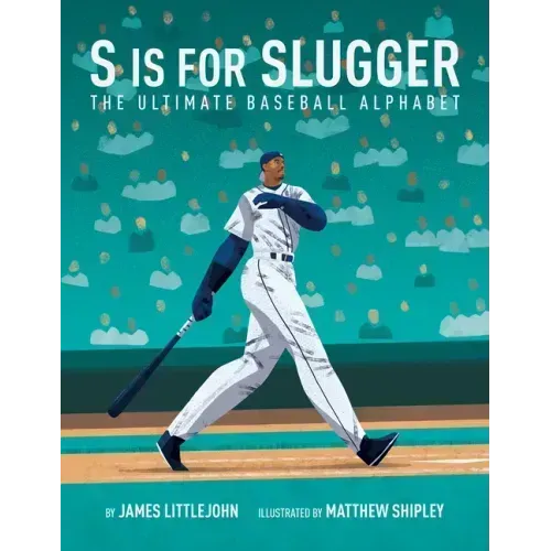 S Is for Slugger: The Ultimate Baseball Alphabet Volume 3