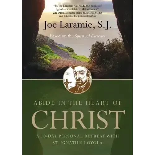 Abide in the Heart of Christ: A 10-Day Personal Retreat with St. Ignatius Loyola