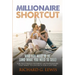 Millionaire Shortcut: Who You Need To Be (and What You Need To Sell): For Frustrated Internet Entrepreneurs That Want to Live Rich for a Lifetime