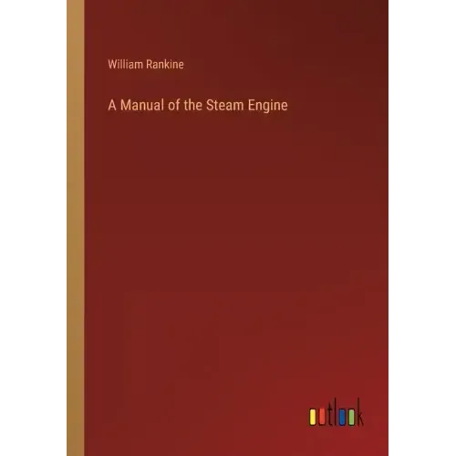 A Manual of the Steam Engine