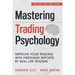 Mastering Trading Psychology: Improve Your Trading with Firsthand Reports by Real-Life Traders
