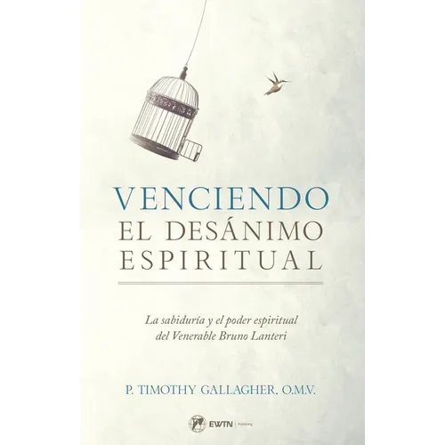 Venciendo El Desanimo Espiritual: La Sabiduría Y El Poder Espiritual del Venerable Bruno Lanteri