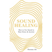 Sound Healing: How to Use Sound to Beat Stress and Anxiety