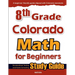 8th Grade Colorado Math for Beginners: Standardized Testing and Home Schooling Study Guide