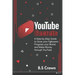YouTube Secrets: A Step-by-Step Guide to Grow your Followers, Progress your Brand, and Make Money through YouTube