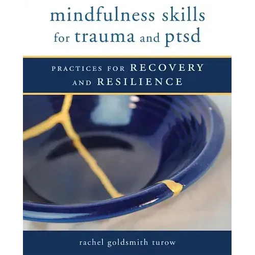 Mindfulness Skills for Trauma and Ptsd: Practices for Recovery and Resilience