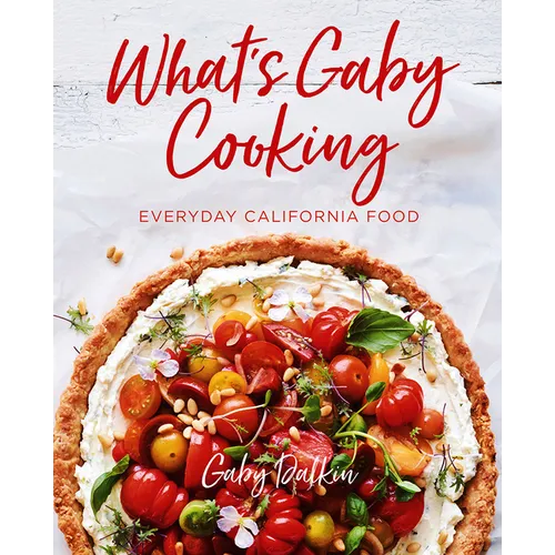 What's Gaby Cooking: Everyday California Food