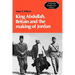 King Abdullah, Britain and the Making of Jordan