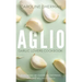 Aglio: Garlic Lovers Cookbook