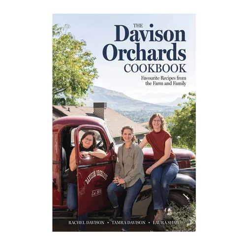 The Davison Orchards Cookbook: Favourite Recipes from the Farm and Family