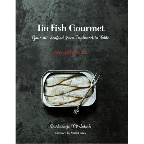 Tin Fish Gourmet: Gourmet Seafood from Cupboard to Table