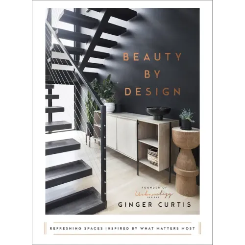 Beauty by Design: Refreshing Spaces Inspired by What Matters Most