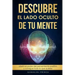 Descubre el lado oculto de tu mente: Libera el poder del pensamiento positivo y consigue todo lo que quieres