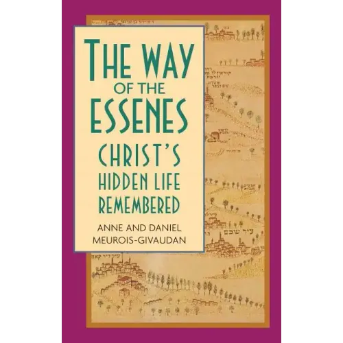 The Way of the Essenes: Christ's Hidden Life Remembered