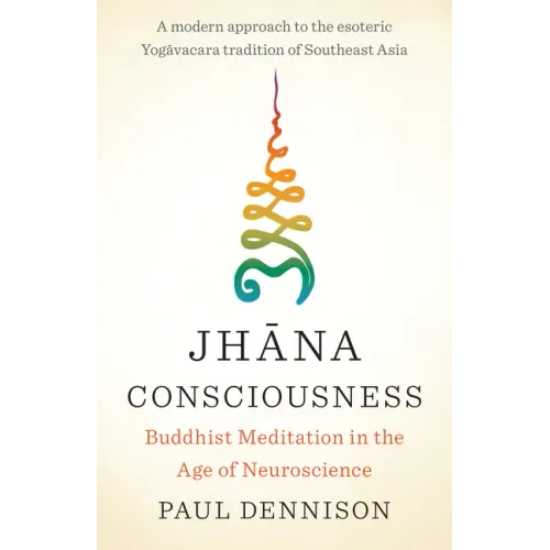 Jhana Consciousness: Buddhist Meditation in the Age of Neuroscience