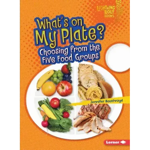 What's on My Plate?: Choosing from the Five Food Groups