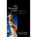 The Wounded Leader: How Real Leadership Emerges in Times of Crisis