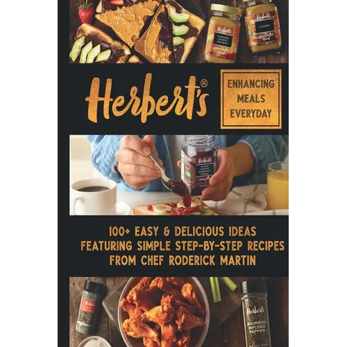 Herbert's Enhancing Meals Everyday: 100+ Easy & Delicious Ideas Featuring Simple Step-By Step Recipes from Chef Roderick Martin, Jr