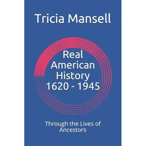 Real American History 1620 - 1945: Through the Lives of Ancestors