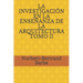 La Investigación En La Enseñanza de la Arquitectura Tomo II