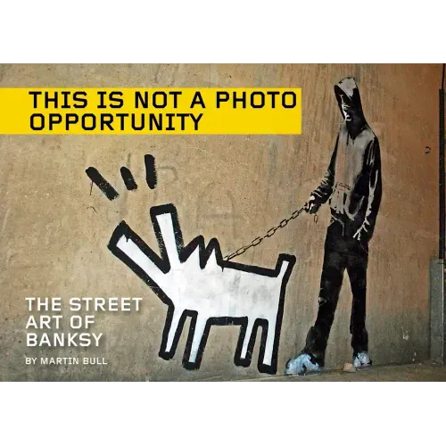 This Is Not a Photo Opportunity: The Street Art of Banksy