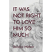 It Was Not Right To Love Him So Much