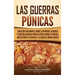 Las Guerras Púnicas: Una Guía Fascinante sobre la Primera, Segunda y Tercera Guerras Púnicas entre Roma y Cartago, incluyendo el Ascenso y