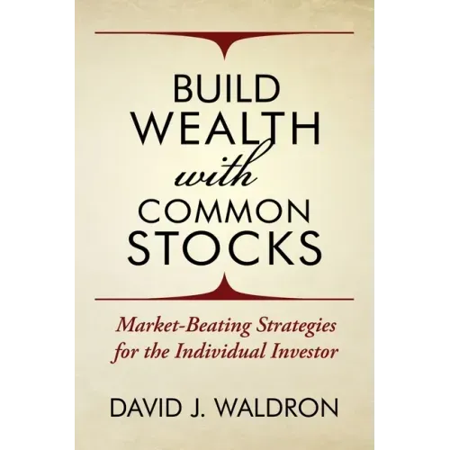 Build Wealth With Common Stocks: Market-Beating Strategies for the Individual Investor