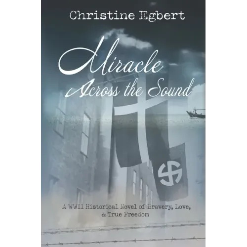 Miracle Across the Sound: A WWII Historical Novel of Bravery, Love, & True Freedom