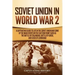 Soviet Union in World War 2: A Captivating Guide to Life in the Soviet Union and Some of the Main Events on the Eastern Front Such as the Battle of